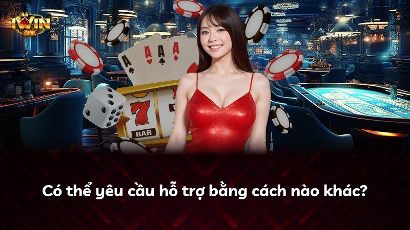 Có thể yêu cầu hỗ trợ bằng cách nào khác?