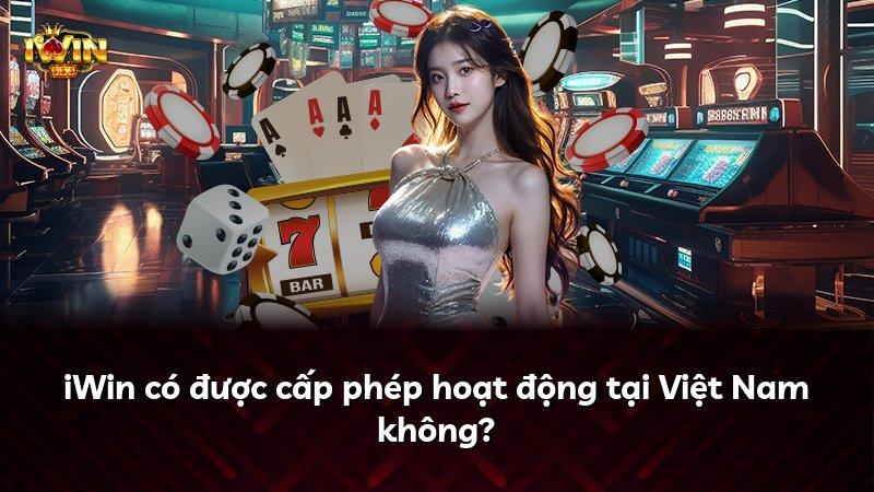 iWin có được cấp phép hoạt động tại Việt Nam không?