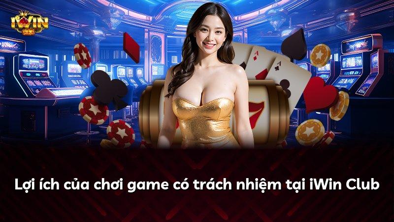 Lợi ích của chơi game có trách nhiệm tại iWin Club