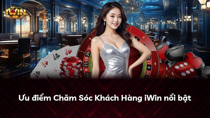 Ưu điểm Chăm Sóc Khách Hàng iWin nổi bật